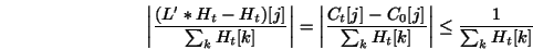\begin{displaymath}\left\vert \frac{(L'*H_t-H_t)[j]}{\sum_k H_t[k]}\right\vert =... ..._0[j]}{\sum_k H_t[k]}\right\vert \leq \frac{1}{\sum_k H_t[k]} \end{displaymath}