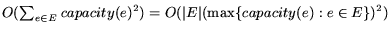 $O(\sum_{e \in E} capacity(e)^2) = O(\vert E\vert(\max\{capacity(e): e \in E\})^2)$