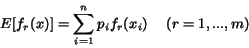 \begin{displaymath} E[f_r(x)] = \sum_{i=1}^n p_i f_r(x_i) \ \ \ \ \ (r = 1, ... , m) \end{displaymath}