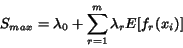 \begin{displaymath} S_{max} = \lambda_0 + \sum_{r=1}^m \lambda_r E[f_r(x_i)] \end{displaymath}