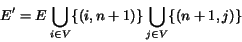 \begin{displaymath}E' = E \bigcup_{i \in V}\{(i,n+1)\} \bigcup_{j \in V}\{(n+1,j)\} \end{displaymath}