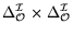 $ \Delta^{\mathcal{I}}_\mathcal{O}\times \Delta^{\mathcal{I}}_\mathcal{O}$