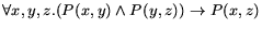 $\forall x,y,z . (P(x,y) \land P(y,z)) \rightarrow P(x,z)$