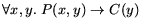 $\mbox{$\forall x,y.\;$} P(x,y) \rightarrow C(y)$