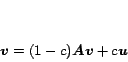 \begin{displaymath}
\bm{v} = (1-c)\bm{Av} + c\bm{u}
\end{displaymath}