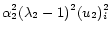 $\displaystyle \alpha_2^2(\lambda_2-1)^2(u_2)_i^2$
