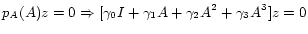 $\displaystyle p_A(A)z=0 \Rightarrow [\gamma_0I+\gamma_1A+\gamma_2A^2+\gamma_3A^3]z=0$