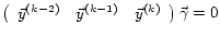 $\displaystyle \left( \begin{array}{ccc} \vec{y}^{(k-2)} & \vec{y}^{(k-1)} & \vec{y}^{(k)} \end{array} \right)\vec{\gamma} = 0$