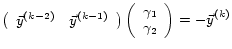$\displaystyle \left( \begin{array}{ccc} \vec{y}^{(k-2)} & \vec{y}^{(k-1)} \end{... ...( \begin{array}{c} \gamma_1 \\ \gamma_2 \\ \end{array} \right) = -\vec{y}^{(k)}$