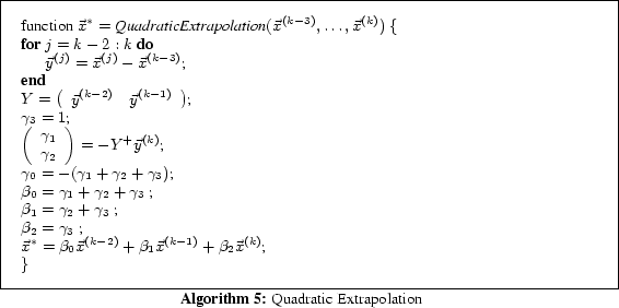\begin{algorithm} % latex2html id marker 1266 [t] function $\vec{x}^* = \mbox{\t... ...} + \beta_2\vec{x}^{(k)}$\; \} \caption{Quadratic Extrapolation} \end{algorithm}