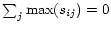 $ \sum_j \max(s_{ij})=0$