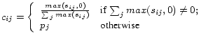 $\displaystyle c_{ij} = \left\{ \begin{array}{ll} \frac{max(s_{ij},0)}{\sum_j ma...
...if $\sum_j max(s_{ij},0) \neq 0$};\\ p_j & \mbox{otherwise} \end{array} \right.$