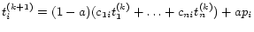 $\displaystyle t_{i}^{(k+1)}=(1-a)(c_{1i}t_1^{(k)} + \ldots + c_{ni}t_n^{(k)}) + ap_i$