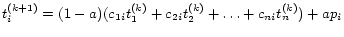 $ t_{i}^{(k+1)} = (1-a)(c_{1i}t_1^{(k)} +
c_{2i}t_2^{(k)} + \ldots + c_{ni}t_n^{(k)})+ ap_i$