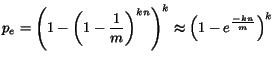 $\displaystyle p_e = \left( 1 - \left( 1 - \frac{1}{m} \right)^{kn} \right)^k \approx \left( 1 - e^{\frac{-kn}{m}} \right)^k$