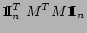 $\Huge {\bf 1}\hspace{-.1cm}\normalsize {\mbox {\bf I}}_n^T\;M^T M \Huge {\bf 1}\hspace{-.1cm}\normalsize {\mbox {\bf I}}_n$