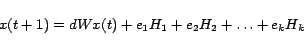 \begin{displaymath}
x(t+1)=dWx(t)+e_1 H_1+e_2 H_2 +\ldots+e_k H_k
\end{displaymath}