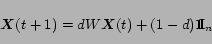 \begin{displaymath}
\mbox{\boldmath$X$}(t+1)=d W \mbox{\boldmath$X$}(t)+(1-d)\Huge {\bf 1}\hspace{-.1cm}\normalsize {\mbox {\bf I}}_n
\end{displaymath}