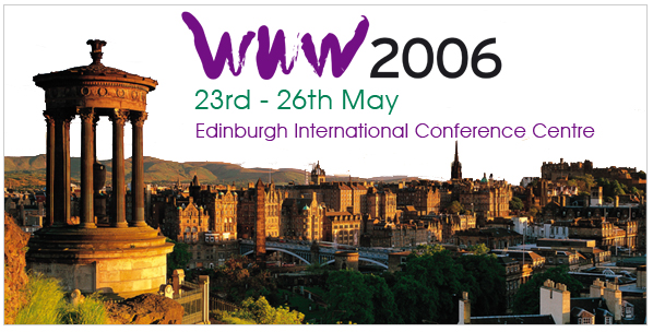 WWW2006. 23rd-26th May. Edinburgh International Conference Centre