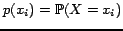 $ p(x_{i}) = \mathbb{P}(X = x_{i})$