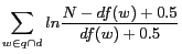 $\displaystyle \sum_{w \in q \cap d}{ln\frac{N-df(w)+0.5}{df(w)+0.5}}$