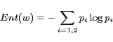 \begin{displaymath}Ent(w)=-\sum_{i=1,2}{p_i}\log{p_i}\end{displaymath}