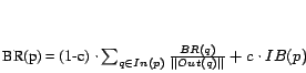 \begin{displaymath} BR(p) = (1-c) \cdot \sum_{q \in In(p)}\frac{BR(q)}{\Vert Out(q)\Vert} + c \cdot IB(p) \end{displaymath}