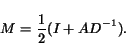 \begin{displaymath}M = \frac{1}{2}(I + A D^{-1}).\end{displaymath}
