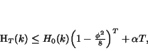 \begin{displaymath} H_T (k) \leq H_{0}(k) { \left (1-\frac{\phi^{2}}{8} \right) }^{T} + \alpha T, \end{displaymath}
