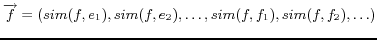$\displaystyle \overrightarrow{f}=(sim(f,e_1),sim(f,e_2),\ldots , sim(f,f_1),sim(f,f_2),\ldots)$