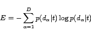\begin{displaymath} E = -\sum_{\alpha=1}^D p(d_\alpha\vert t)\log p(d_\alpha\vert t) \end{displaymath}
