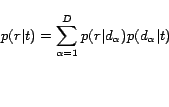 \begin{displaymath} p(r\vert t)=\sum_{\alpha=1}^D p(r\vert d_\alpha)p(d_\alpha\vert t) \end{displaymath}