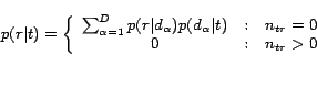 \begin{displaymath} p(r\vert t)=\left\{ \begin{array}{c@{\quad:\quad}l}\sum_{\... ...ha\vert t) & n_{tr}=0\\ 0 & n_{tr}>0 \end{array} \right. \end{displaymath}