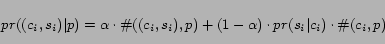 \begin{displaymath} pr((c_i,s_i)\vert p)= \alpha \cdot \char93 ((c_i, s_i),p) + (1-\alpha) \cdot pr(s_i\vert c_i) \cdot \char93 (c_i,p) \end{displaymath}