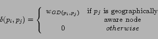 \begin{displaymath} \delta(p_i,p_j)= \left \{ \begin{array}{cc} w_{GD(p_i,p_... ...& \mbox{aware node}\ 0 & otherwise \ \end{array}\right. \end{displaymath}