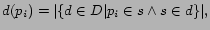 $\displaystyle d(p_{i}) = \vert\{d \in D\vert p_{i} \in s \wedge s \in d \}\vert,$