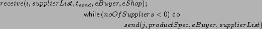 \begin{multline*} receive(i, supplierList, t_{send}, eBuyer, eShop) \mathbin{;}... ...hbox{\it\sf do}}\ send(j, productSpec, eBuyer, supplierList) \end{multline*}