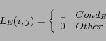 \begin{displaymath} L_E(i,j) = \left \{\begin{array}{ll} 1 & Cond_E\ 0 & Other \end{array}\right. \end{displaymath}