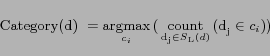 \begin{displaymath} {\text{Category(d) }} = \mathop {{\text{argmax}}}\limits_{c_... ... S{}_{\text{L}}(d)} {\text{(d}}_{\text{j}} \in c_i {\text{))}} \end{displaymath}