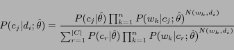 \begin{displaymath} P(c_j \vert d_i ;\hat \theta ) = \frac{{P(c_j \vert\hat \the... ...k = 1}^n {P(w_k \vert c_r ;\hat \theta )} ^{N(w_k ,d_i )} } }} \end{displaymath}