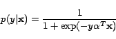 \begin{displaymath}
p(y\vert\mathbf{x})=\frac{1}{1+\exp(-y \mathbf{\alpha}^T\mathbf{x})}
\end{displaymath}