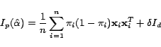 \begin{displaymath}
I_p(\hat{\alpha})=\frac{1}{n}\sum_{i=1}^n{\pi_i(1-\pi_i)\mathbf{x}_i\mathbf{x}_i^T}+\delta
I_d
\end{displaymath}