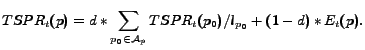 $\displaystyle TSPR_t(p)=d*\sum_{p_0\in \mathcal{A}_p}TSPR_t(p_0)/l_{p_0}+(1-d)*E_t(p).$