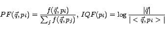 \begin{displaymath}PF(\vec q,p_i ) = \frac{{f(\vec q,p_i )}}{{\sum\nolimits_j^{}...
...) = \log \frac{{\vert\vec
q\vert}}{{\vert< \vec q,p_i >\vert}}\end{displaymath}