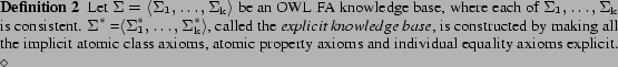 \begin{definition}
Let \kb $=\tup{\nlistn \kb {\mathrm{k}}}$\ be an OWL FA knowl...
... property axioms and individual equality
axioms explicit.
\diam \end{definition}