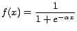 $\displaystyle f(x) = \frac{1}{ 1 + e^{-\alpha x}} \vspace{-4mm}$