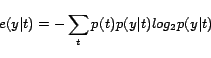 \begin{displaymath}
e(y\vert t) = -\sum_{t}p(t)p(y\vert t)log_2p(y\vert t)
\end{displaymath}