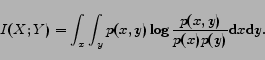 \begin{displaymath} I(X;Y) = \int_x \int_y p(x,y) \log \frac{p(x,y)}{p(x) p(y)} \mathrm{d}x \mathrm{d}y. \end{displaymath}