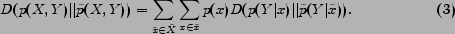 \begin{align} \hspace{-0.04in} D(p(X, Y) \vert\vert \tilde{p}(X, Y)) = \sum_{\ti... ...ilde{x}} p(x) D(p(Y\vert x) \vert\vert \tilde{p}(Y\vert\tilde{x})). \end{align}
