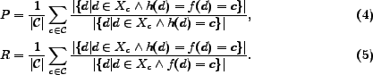 \begin{align} P = \frac{1}{\vert\mathcal{C}\vert} \sum_{c \in \mathcal{C}} \frac... ... f(d) = c \}\vert}{\vert\{d \vert d \in X_c \wedge f(d) = c\}\vert}. \end{align}